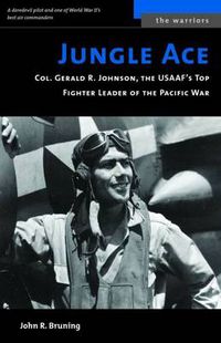 Cover image for Jungle Ace: Col. Gerald R. Johnson, the USAAF's Top Fighter Leader of the Pacific War