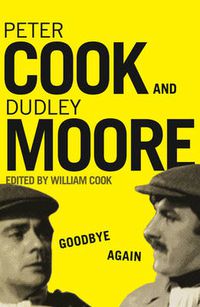 Cover image for Goodbye Again: Peter Cook and Dudley Moore