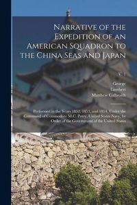 Cover image for Narrative of the Expedition of an American Squadron to the China Seas and Japan