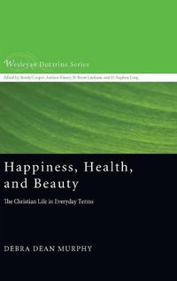 Cover image for Happiness, Health, and Beauty: The Christian Life in Everyday Terms