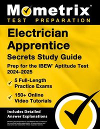 Cover image for Electrician Apprentice Secrets Study Guide - 5 Full-Length Practice Exams, 150+ Online Video Tutorials, Prep for the Ibew Aptitude Test 2024-2025