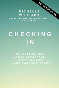 Cover image for Checking In: How Getting Real about Depression Saved My Life---and Can Save Yours