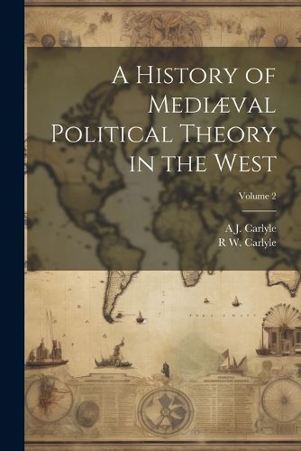 A History of Mediaeval Political Theory in the West; Volume 2