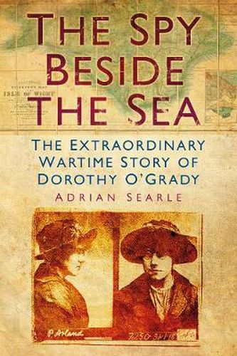 Cover image for The Spy Beside the Sea: The Extraordinary Wartime Story of Dorothy O'Grady