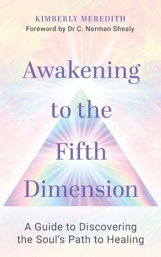 Awakening to the Fifth Dimension: A Guide to Discovering the Soul's Path to Healing