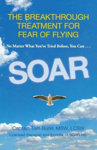 Cover image for Soar: The Breakthrough Treatment For Fear Of Flying