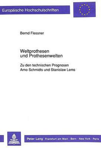 Cover image for Weltprothesen Und Prothesenwelten: Zu Den Technischen Prognosen Arno Schmidts Und Stanislaw Lems