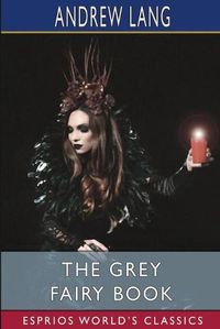 Cover image for The Grey Fairy Book (Esprios Classics)