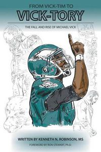 Cover image for From Vick-tim to Vick-tory: The Fall and Rise of Michael Vick
