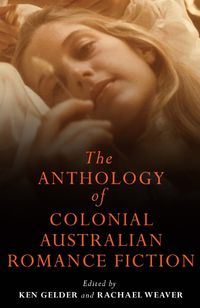 Cover image for The Anthology Of Colonial Australian Romance Fiction