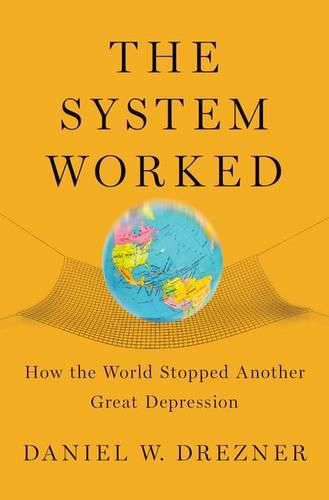 Cover image for The System Worked: How the World Stopped Another Great Depression