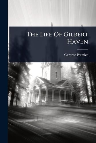 Cover image for The Life Of Gilbert Haven