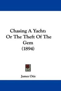 Cover image for Chasing a Yacht: Or the Theft of the Gem (1894)
