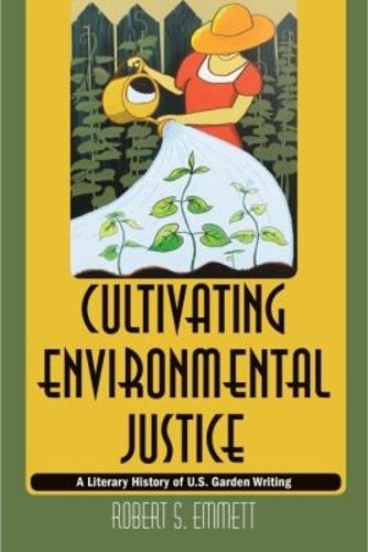 Cover image for Cultivating Environmental Justice: A Literary History of U.S. Garden Writing
