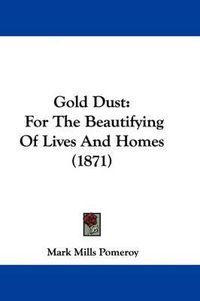 Cover image for Gold Dust: For the Beautifying of Lives and Homes (1871)