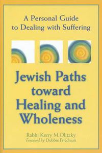 Cover image for Jewish Paths toward Healing and Wholeness: A Personal Guide to Dealing with Suffering