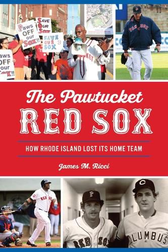 Cover image for The Pawtucket Red Sox: How Rhode Island Lost Its Home Team