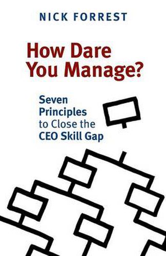 Cover image for How Dare You Manage? Seven Principles to Close the CEO Skill Gap