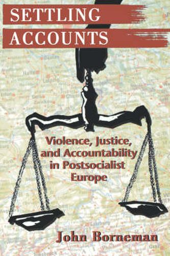 Cover image for Settling Accounts: Violence, Justice and Accountability in Postsocialist Europe