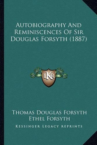 Autobiography and Reminiscences of Sir Douglas Forsyth (1887)