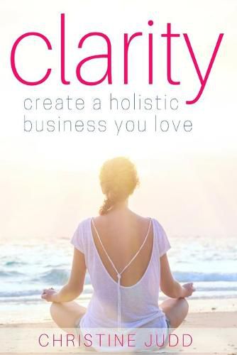 Cover image for Clarity: Create a Holistic Business You Love