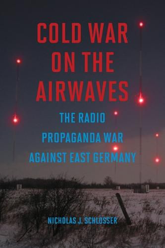 Cover image for Cold War on the Airwaves: The Radio Propaganda War against East Germany