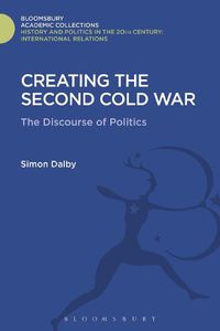 Cover image for Creating the Second Cold War: The Discourse of Politics