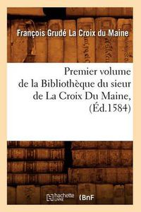 Cover image for Premier Volume de la Bibliotheque Du Sieur de la Croix Du Maine, (Ed.1584)