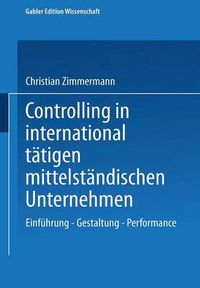 Cover image for Controlling in International Tatigen Mittelstandischen Unternehmen: Einfuhrung -- Gestaltung -- Performance