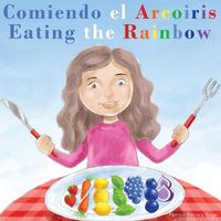 Cover image for Comiendo el Arcoiris - Eating the Rainbow: A Bilingual Spanish English Book for Learning Food and Colors