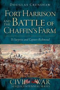 Cover image for Fort Harrison and the Battle of Chaffin's Farm: To Surprise and Capture Richmond