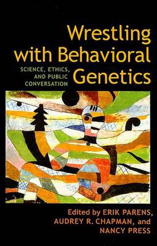 Cover image for Wrestling with Behavioral Genetics: Science, Ethics, and Public Conversation