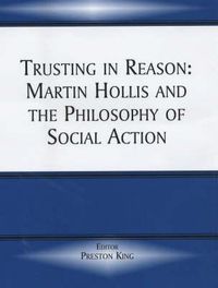 Cover image for Trusting in Reason: Martin Hollis and the Philosophy of Social Action