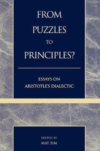 Cover image for From Puzzles to Principles?: Essays on Aristotle's Dialectic