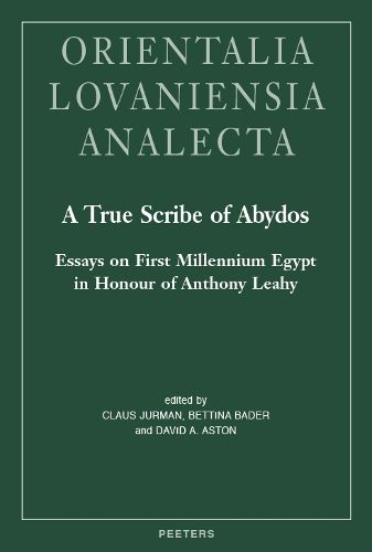 Cover image for A True Scribe of Abydos: Essays on First Millennium Egypt in Honour of Anthony Leahy