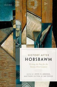 Cover image for History after Hobsbawm: Writing the Past for the Twenty-First Century