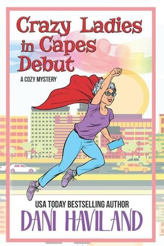 Cover image for Crazy Ladies in Capes Debut: A Cozy Mystery