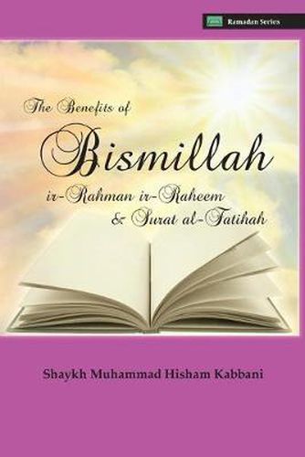 Cover image for The Benefits of Bismillahi 'r-Rahmani 'r-Raheem & Surat Al-Fatihah