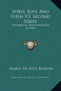 Cover image for Spirit, Soul and Flesh V3, Second Series: Historical and Linguistic Studies