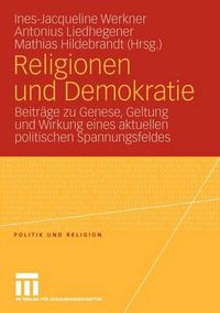 Cover image for Religionen Und Demokratie: Beitrage Zu Genese, Geltung Und Wirkung Eines Aktuellen Politischen Spannungsfeldes