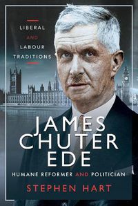 Cover image for James Chuter Ede: Humane Reformer and Politician: Liberal and Labour Traditions