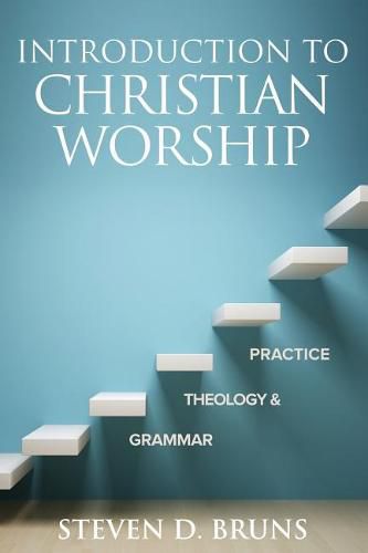 Cover image for Introduction to Christian Worship: Grammar, Theology, and Practice