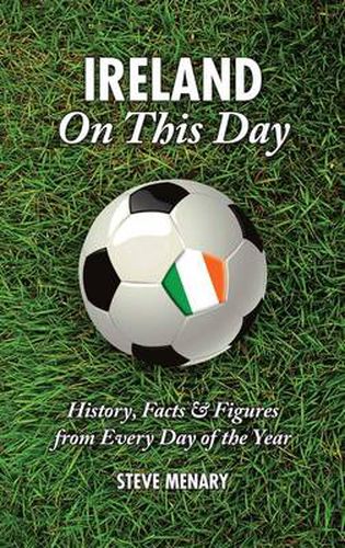 Cover image for Ireland On This Day (Football): History, Facts & Figures from Every Day of the Year