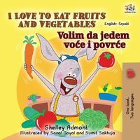 Cover image for I Love to Eat Fruits and Vegetables (English Serbian Bilingual Book for Kids - Latin alphabet)