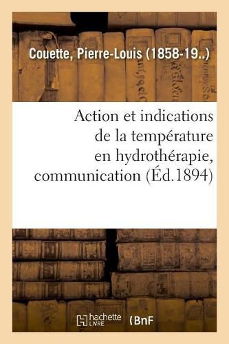 Cover image for Action Et Indications de la Temperature En Hydrotherapie, Communication