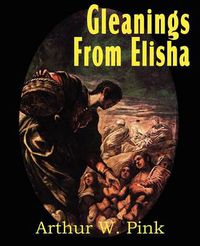 Cover image for Gleanings from Elisha, His Life and Miracles