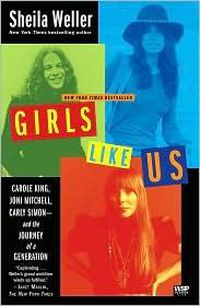 Cover image for Girls Like Us: Carole King, Joni Mitchell, Carly Simon - and the Journey of a Generation