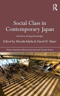 Cover image for Social Class in Contemporary Japan: Structures, Sorting and Strategies