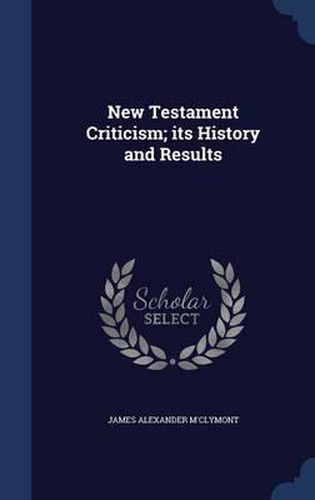 Cover image for New Testament Criticism; Its History and Results