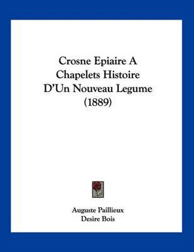 Crosne Epiaire a Chapelets Histoire D'Un Nouveau Legume (1889)